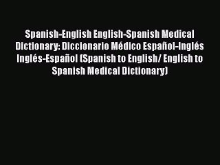 [PDF Download] Spanish-English English-Spanish Medical Dictionary: Diccionario Médico Español-Inglés