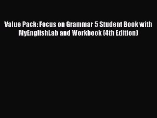 [PDF Download] Value Pack: Focus on Grammar 5 Student Book with MyEnglishLab and Workbook (4th