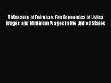 A Measure of Fairness: The Economics of Living Wages and Minimum Wages in the United States