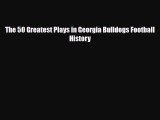 [PDF Download] The 50 Greatest Plays in Georgia Bulldogs Football History [PDF] Online