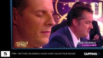 TPMP : Matthieu Delormeau balance avoir couché pour réussir !