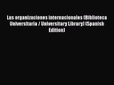 Las organizaciones internacionales (Biblioteca Universitaria / Universitary Library) (Spanish