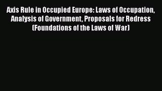Axis Rule in Occupied Europe: Laws of Occupation Analysis of Government Proposals for Redress
