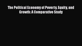 The Political Economy of Poverty Equity and Growth: A Comparative Study  PDF Download