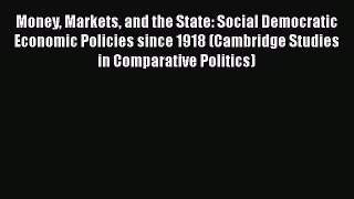 Money Markets and the State: Social Democratic Economic Policies since 1918 (Cambridge Studies