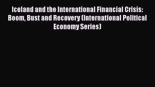 Iceland and the International Financial Crisis: Boom Bust and Recovery (International Political