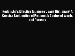 [PDF Download] Kodansha's Effective Japanese Usage Dictionary: A Concise Explanation of Frequently