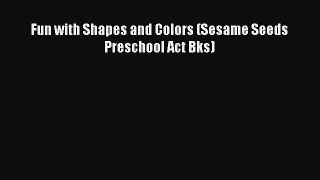 (PDF Download) Fun with Shapes and Colors (Sesame Seeds Preschool Act Bks) Read Online
