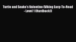 (PDF Download) Turtle and Snake's Valentine (Viking Easy-To-Read - Level 1 (Hardback)) Download