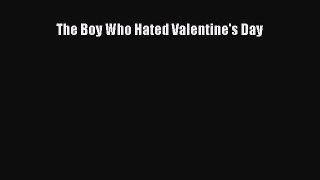 (PDF Download) The Boy Who Hated Valentine's Day PDF