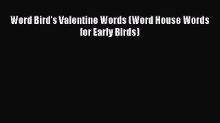 (PDF Download) Word Bird's Valentine Words (Word House Words for Early Birds) PDF