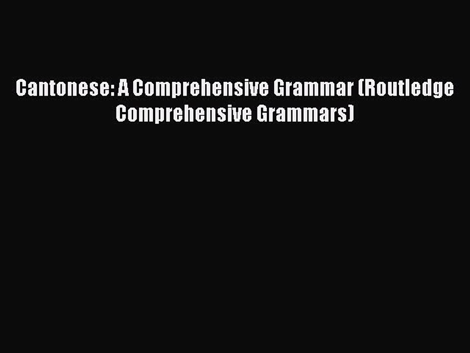 [PDF Download] Cantonese: A Comprehensive Grammar (Routledge Comprehensive Grammars) [PDF]