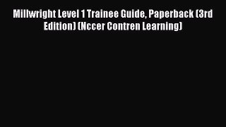 (PDF Download) Millwright Level 1 Trainee Guide Paperback (3rd Edition) (Nccer Contren Learning)