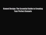 (PDF Download) Kennel Design: The Essential Guide to Creating Your Perfect Kennels Read Online