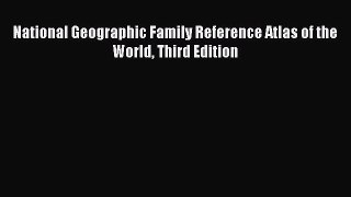 [PDF Download] National Geographic Family Reference Atlas of the World Third Edition [PDF]