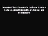 Elements of War Crimes under the Rome Statute of the International Criminal Court: Sources