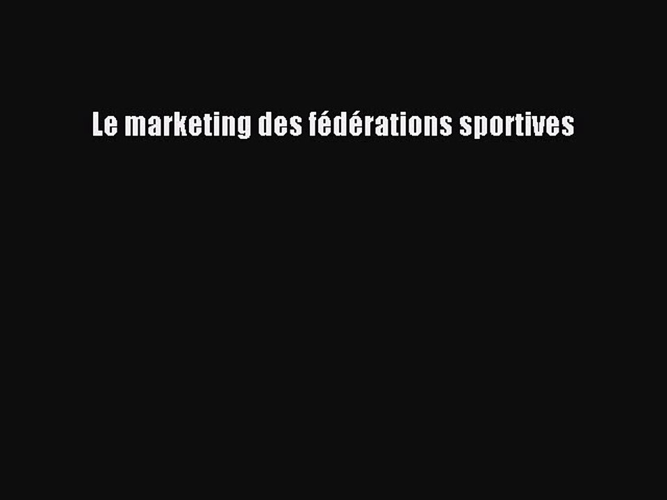 [PDF Download] Le marketing des fédérations sportives [PDF] Full Ebook