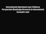 International Investment Law: A Chinese Perspective (Routledge Research in International Economic
