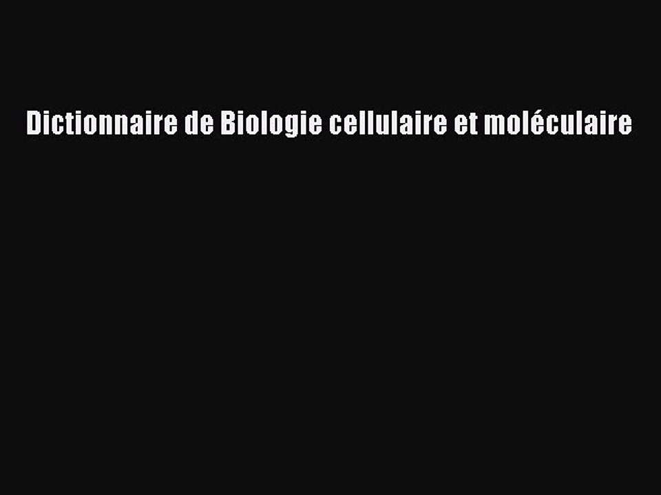 [PDF Download] Dictionnaire de Biologie cellulaire et moléculaire [PDF] Online