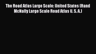 [PDF Download] The Road Atlas Large Scale: United States (Rand McNally Large Scale Road Atlas