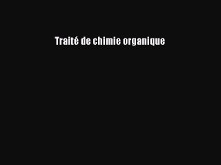 [PDF Télécharger] Traité de chimie organique [PDF] Complet Ebook