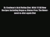Dr. Koufman's Acid Reflux Diet: With 111 All New Recipes Including Vegan & Gluten-Free: The