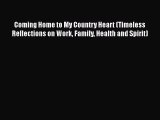 Coming Home to My Country Heart (Timeless Reflections on Work Family Health and Spirit)  Free