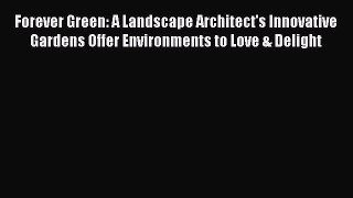 (PDF Download) Forever Green: A Landscape Architect's Innovative Gardens Offer Environments