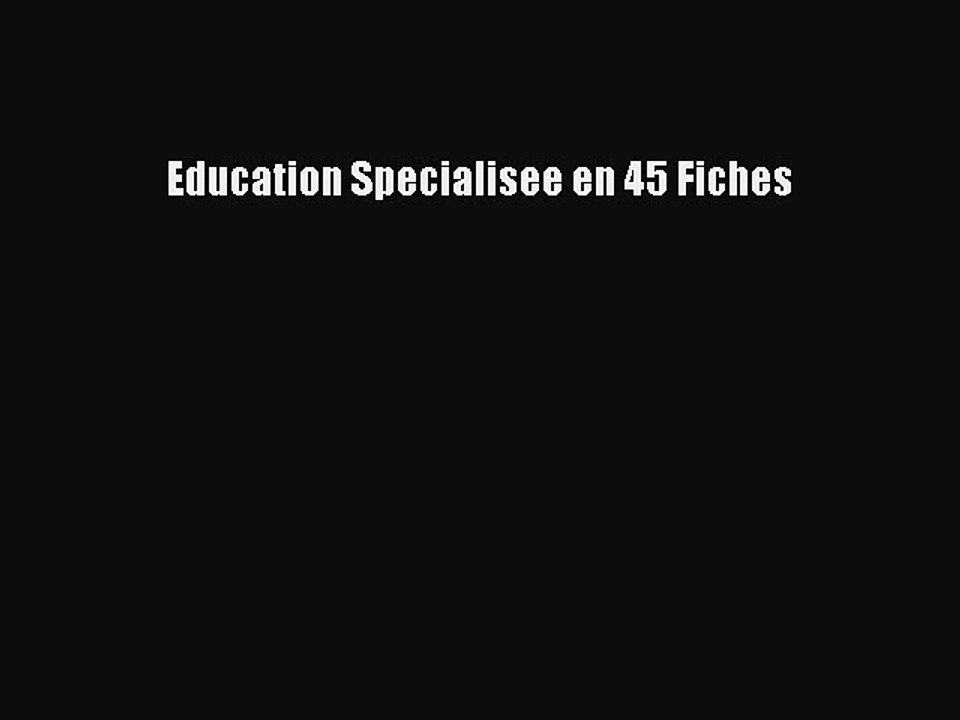 [PDF Download] Education Specialisee en 45 Fiches [PDF] Full Ebook