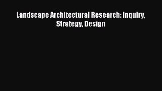 (PDF Download) Landscape Architectural Research: Inquiry Strategy Design Read Online