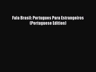 [PDF Download] Fala Brasil: Portugues Para Estrangeiros  (Portuguese Edition) [Read] Online
