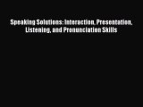 [PDF Download] Speaking Solutions: Interaction Presentation Listening and Pronunciation Skills