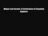 [PDF Download] Maple Leaf Forever: A Celebration of Canadian Symbols [Download] Online