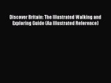 [PDF Download] Discover Britain: The Illustrated Walking and Exploring Guide (Aa Illustrated