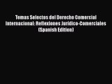 Temas Selectos del Derecho Comercial Internacional: Reflexiones Jurídico-Comerciales (Spanish