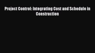 (PDF Download) Project Control: Integrating Cost and Schedule in Construction Download