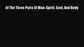 (PDF Download) Of The Three Parts Of Man: Spirit Soul And Body PDF