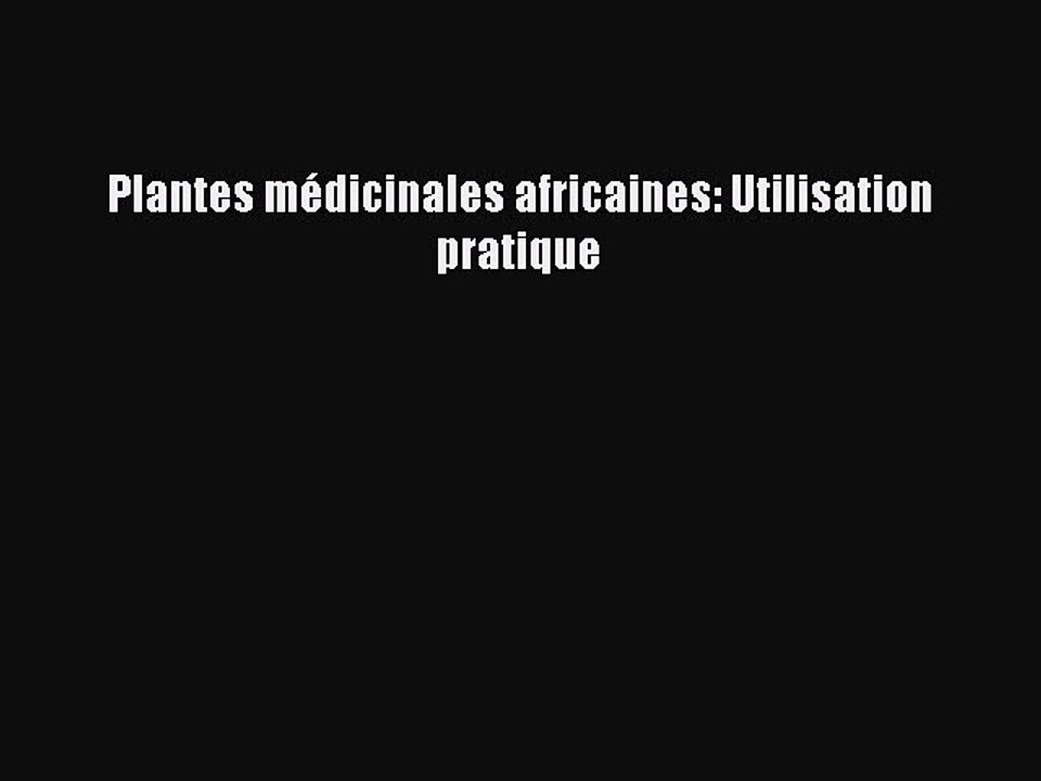 [PDF Download] Plantes médicinales africaines: Utilisation pratique [PDF] Online