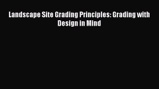 (PDF Download) Landscape Site Grading Principles: Grading with Design in Mind Download