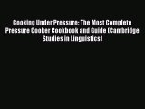Cooking Under Pressure: The Most Complete Pressure Cooker Cookbook and Guide (Cambridge Studies