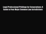 Legal Professional Privilege for Corporations: A Guide to Four Major Common Law Jurisdictions