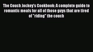 (PDF Download) The Couch Jockey's Cookbook: A complete guide to romantic meals for all of those