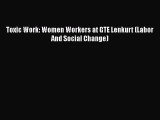 [PDF Download] Toxic Work: Women Workers at GTE Lenkurt (Labor And Social Change) [Download]