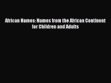 [PDF Download] African Names: Names from the African Continent for Children and Adults [Download]
