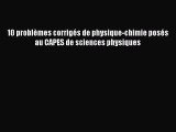 [PDF Download] 10 problèmes corrigés de physique-chimie posés au CAPES de sciences physiques