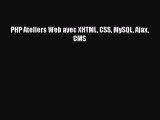 [PDF Download] PHP Ateliers Web avec XHTML CSS MySQL Ajax CMS [Read] Full Ebook