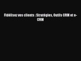 [PDF Download] Fidélisez vos clients : Stratégies Outils CRM et e-CRM [Download] Full Ebook