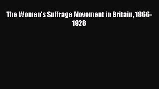 The Women's Suffrage Movement in Britain 1866-1928  PDF Download