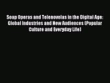 (PDF Download) Soap Operas and Telenovelas in the Digital Age: Global Industries and New Audiences