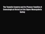 [PDF Download] The Tenmile Country and Its Pioneer Families A Genealogical History of the Upper